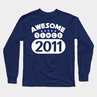 Awesome Since 2011 Long Sleeve T-Shirt